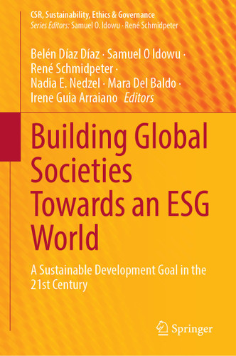 Building Global Societies Towards an ESG World: A Sustainable Development Goal in the 21st Century (CSR, Sustainability, Ethics & Governance) book cover by 