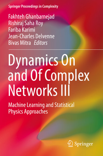 Dynamics On and Of Complex Networks III: Machine Learning and Statistical Physics Approaches (Springer Proceedings in Complexity) book cover by 