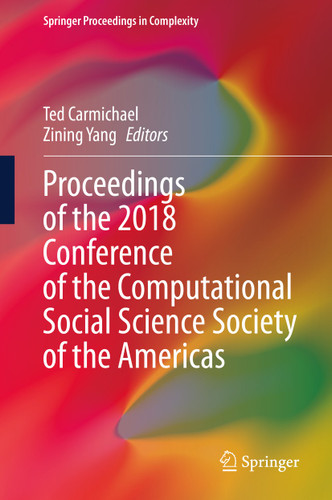 Proceedings of the 2018 Conference of the Computational Social Science Society of the Americas (Springer Proceedings in Complexity) book cover by 