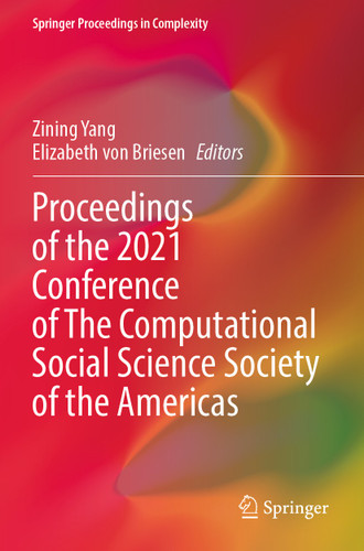Proceedings of the 2021 Conference of The Computational Social Science Society of the Americas (Springer Proceedings in Complexity) book cover by 