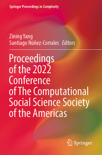 Proceedings of the 2022 Conference of The Computational Social Science Society of the Americas (Springer Proceedings in Complexity) book cover by 