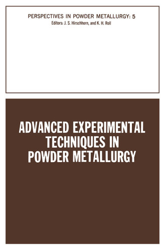Advanced Experimental Techniques in Powder Metallurgy (Perspectives in Powder Metallurgy #66) book cover by Joel S. Hirschhorn, kempton H. Roll