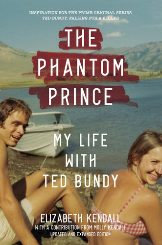 The Phantom Prince: My Life with Ted Bundy: Updated and Expanded Edition book cover by Elizabeth Kendall