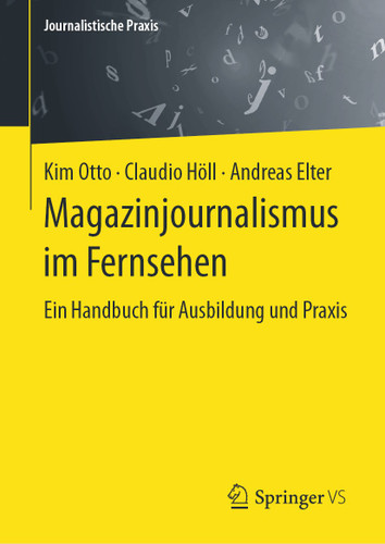 Magazinjournalismus im Fernsehen: Ein Handbuch für Ausbildung und Praxis (Journalistische Praxis) book cover by Kim Otto, Claudio Höll, Andreas Elter