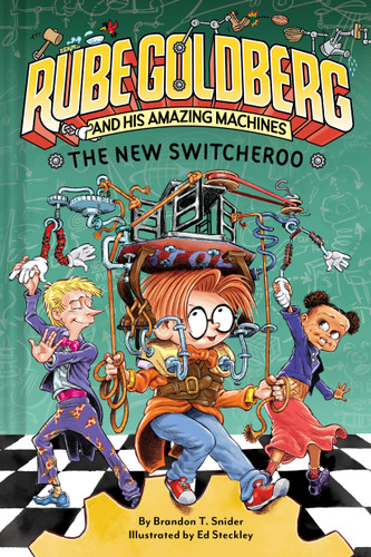 The New Switcheroo (Rube Goldberg and His Amazing Machines #2) (Rube Goldberg and His Amazing Machines) book cover by Brandon T. Snider