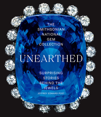 The Smithsonian National Gem Collection—Unearthed: Surprising Stories Behind the Jewels book cover by Dr. Jeffrey Edward Post