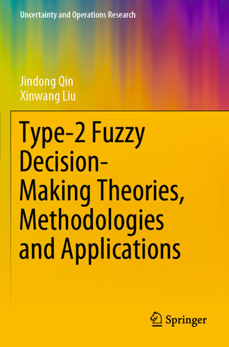 Type-2 Fuzzy Decision-Making Theories, Methodologies and Applications (Uncertainty and Operations Research) book cover by Jindong Qin, Xinwang Liu