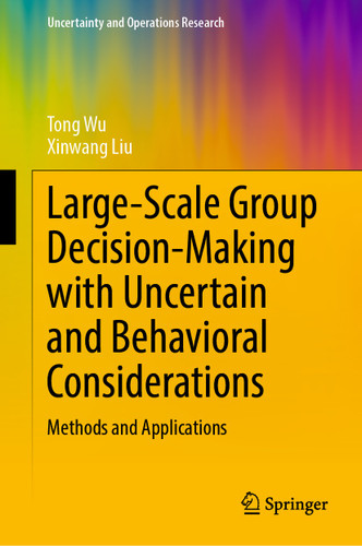 Large-Scale Group Decision-Making with Uncertain and Behavioral Considerations: Methods and Applications (Uncertainty and Operations Research) book cover by Tong Wu, Xinwang Liu