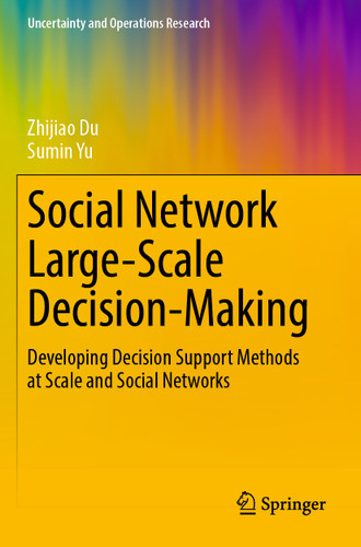 Social Network Large-Scale Decision-Making: Developing Decision Support Methods at Scale and Social Networks (Uncertainty and Operations Research) book cover by Zhijiao Du, Sumin Yu