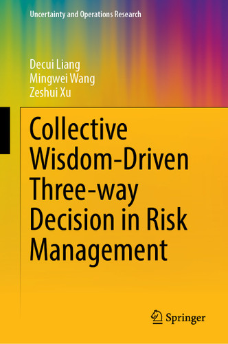 Collective Wisdom-Driven Three-Way Decision in Risk Management (Uncertainty and Operations Research) book cover by Decui Liang, Mingwei Wang, Zeshui Xu