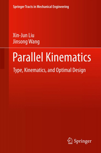 Parallel Kinematics: Type, Kinematics, and Optimal Design (Springer Tracts in Mechanical Engineering) book cover by Xin-Jun Liu, Jinsong Wang