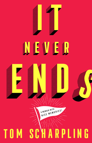 It Never Ends: A Memoir with Nice Memories! book cover by Tom Scharpling