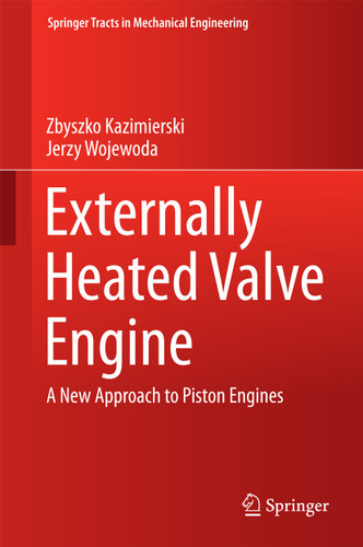 Externally Heated Valve Engine: A New Approach to Piston Engines (Springer Tracts in Mechanical Engineering) book cover by Zbyszko Kazimierski, Jerzy Wojewoda
