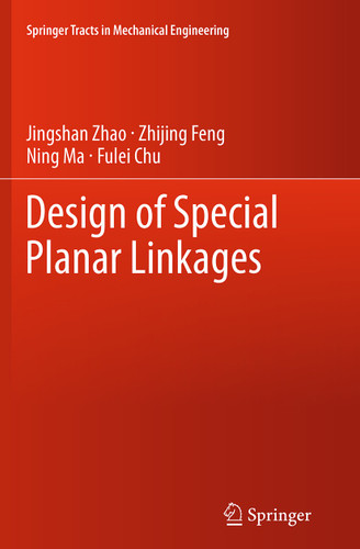 Design of Special Planar Linkages (Springer Tracts in Mechanical Engineering) book cover by Jingshan Zhao, Zhijing Feng, Ning Ma, Fulei Chu