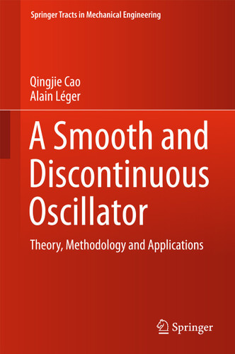 A Smooth and Discontinuous Oscillator: Theory, Methodology and Applications (Springer Tracts in Mechanical Engineering) book cover by Qingjie Cao, Alain Léger