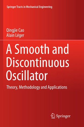 A Smooth and Discontinuous Oscillator: Theory, Methodology and Applications (Springer Tracts in Mechanical Engineering) book cover by Qingjie Cao, Alain Léger
