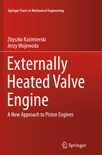 Externally Heated Valve Engine: A New Approach to Piston Engines (Springer Tracts in Mechanical Engineering) book cover by Zbyszko Kazimierski, Jerzy Wojewoda