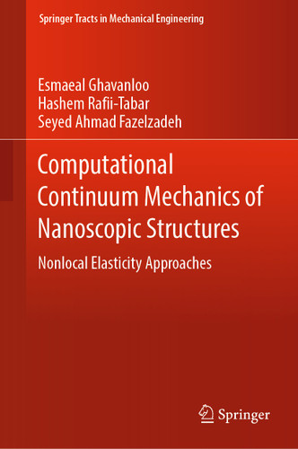 Computational Continuum Mechanics of Nanoscopic Structures: Nonlocal Elasticity Approaches (Springer Tracts in Mechanical Engineering) book cover by Esmaeal Ghavanloo, Hashem Rafii-Tabar, Seyed Ahmad Fazelzadeh