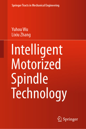 Intelligent Motorized Spindle Technology (Springer Tracts in Mechanical Engineering) book cover by Yuhou Wu, Lixiu Zhang