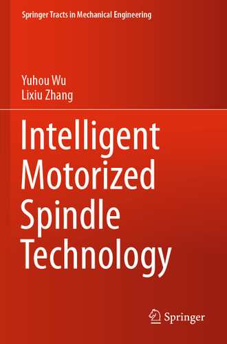 Intelligent Motorized Spindle Technology (Springer Tracts in Mechanical Engineering) book cover by Yuhou Wu, Lixiu Zhang