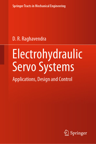 Electrohydraulic Servo Systems: Applications, Design and Control (Springer Tracts in Mechanical Engineering) book cover by D. R. Raghavendra