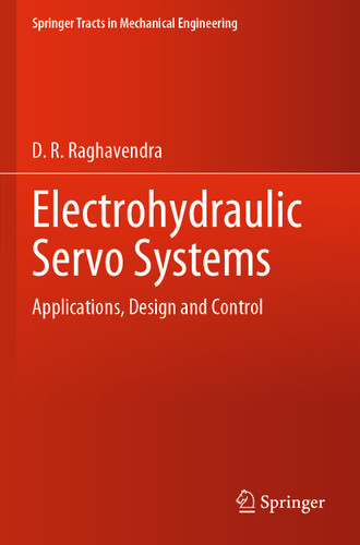 Electrohydraulic Servo Systems: Applications, Design and Control (Springer Tracts in Mechanical Engineering) book cover by D. R. Raghavendra