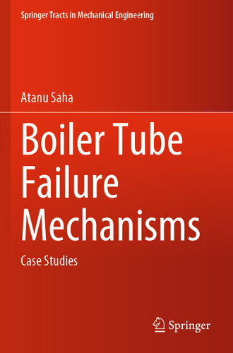 Boiler Tube Failure Mechanisms: Case Studies (Springer Tracts in Mechanical Engineering) book cover by Atanu Saha