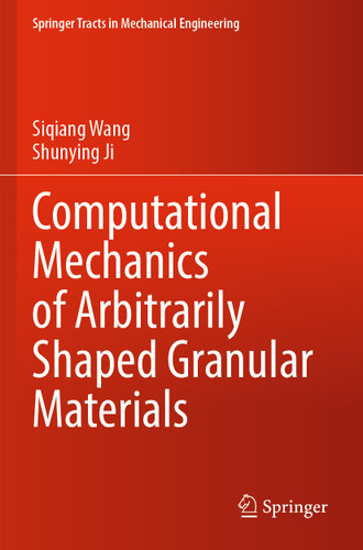 Computational Mechanics of Arbitrarily Shaped Granular Materials (Springer Tracts in Mechanical Engineering) book cover by Siqiang Wang, Shunying Ji