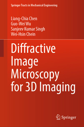 Diffractive Image Microscopy for 3D Imaging (Springer Tracts in Mechanical Engineering) book cover by Liang-Chia Chen, Guo-Wei Wu, Sanjeev Kumar Singh, Wei-Hsin Chein
