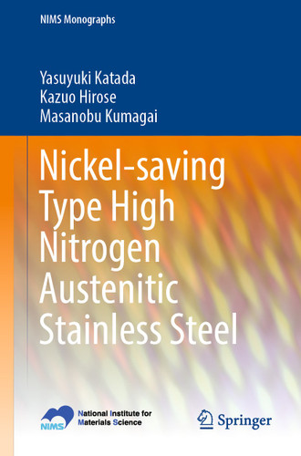 Nickel-saving Type High Nitrogen Austenitic Stainless Steel (NIMS Monographs) book cover by Yasuyuki Katada, Kazuo Hirose, Masanobu Kumagai