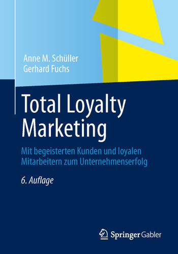 Total Loyalty Marketing: Mit begeisterten Kunden und loyalen Mitarbeitern zum Unternehmenserfolg book cover by Anne M. Schüller, Gerhard Fuchs