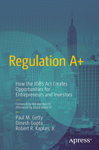 Regulation A+: How the JOBS Act Creates Opportunities for Entrepreneurs and Investors book cover by Paul Getty, Dinesh Gupta, Robert R. Kaplan