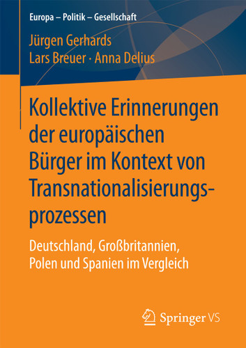 Kollektive Erinnerungen der europäischen Bürger im Kontext von Transnationalisierungsprozessen: Deutschland, Großbritannien, Polen und Spanien im Vergleich (Europa – Politik – Gesellschaft) book cover by Jürgen Gerhards, Lars Breuer, Anna Delius