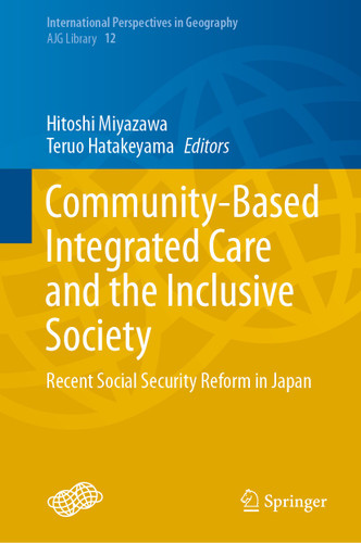 Community-Based Integrated Care and the Inclusive Society: Recent Social Security Reform in Japan (International Perspectives in Geography #12) book cover by 
