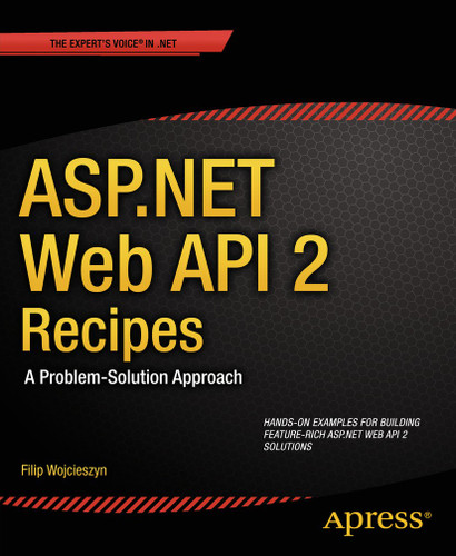 ASP.NET Web API 2 Recipes: A Problem-Solution Approach book cover by Filip Wojcieszyn
