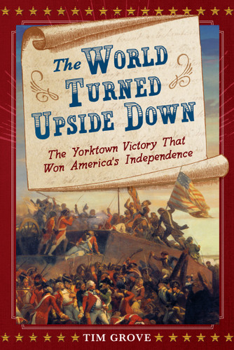 The World Turned Upside Down: The Yorktown Victory That Won America's Independence book cover by Tim Grove