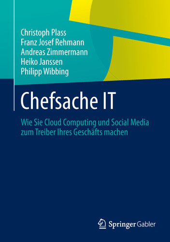 Chefsache IT: Wie Sie Cloud Computing und Social Media zum Treiber Ihres Geschäfts machen book cover by Christoph Plass, Franz Josef Rehmann, Andreas Zimmermann, Heiko Janssen, Philipp Wibbing