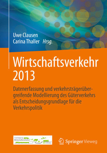 Wirtschaftsverkehr 2013: Datenerfassung und verkehrsträgerübergreifende Modellierung des Güterverkehrs als Entscheidungsgrundlage für die Verkehrspolitik book cover by 