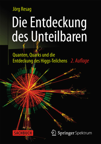 Die Entdeckung des Unteilbaren: Quanten, Quarks und die Entdeckung des Higgs-Teilchens book cover by Jörg Resag