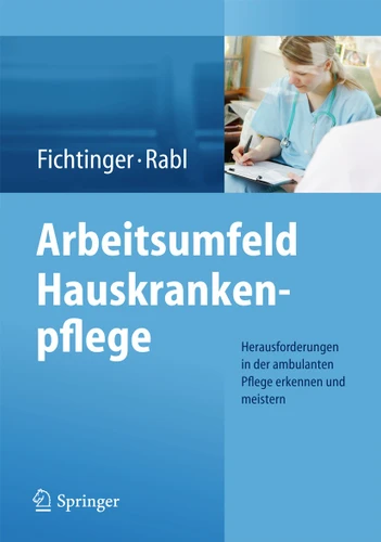 Arbeitsumfeld Hauskrankenpflege: Herausforderungen in der ambulanten Pflege erkennen und meistern book cover by Christine Fichtinger, Renate Rabl