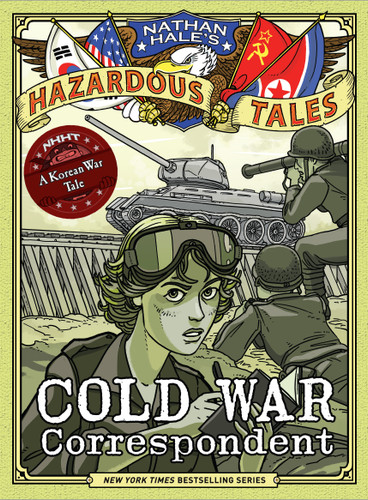 Cold War Correspondent (Nathan Hale’s Hazardous Tales #11): A Korean War Tale (Nathan Hale's Hazardous Tales) book cover by Nathan Hale