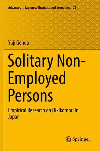 Solitary Non-Employed Persons: Empirical Research on Hikikomori in Japan (Advances in Japanese Business and Economics #23) book cover by Yuji Genda