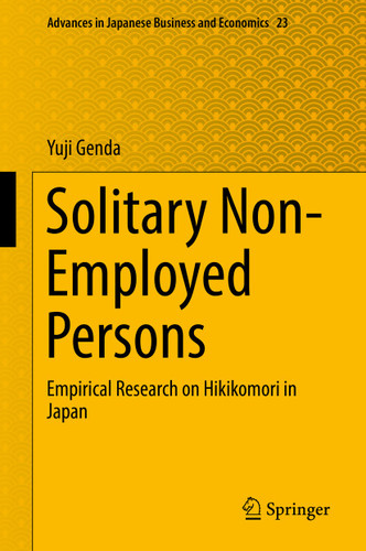 Solitary Non-Employed Persons: Empirical Research on Hikikomori in Japan (Advances in Japanese Business and Economics #23) book cover by Yuji Genda