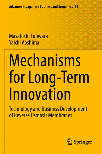 Mechanisms for Long-Term Innovation: Technology and Business Development of Reverse Osmosis Membranes (Advances in Japanese Business and Economics #31) book cover by Masatoshi Fujiwara, Yaichi Aoshima