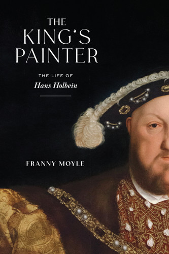 The King's Painter: The Life of Hans Holbein book cover by Franny Moyle