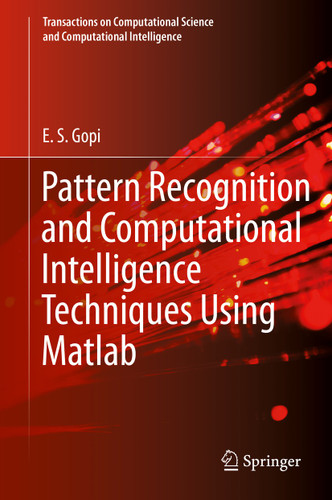 Pattern Recognition and Computational Intelligence Techniques Using Matlab (Transactions on Computational Science and Computational Intelligence) book cover by E. S. Gopi