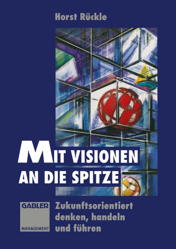 Mit Visionen an die Spitze: Zukunftsorientiert denken, handeln und führen book cover by 