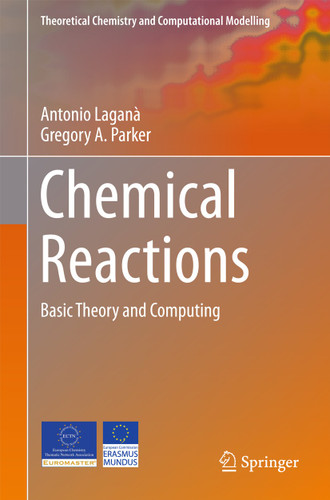 Chemical Reactions: Basic Theory and Computing (Theoretical Chemistry and Computational Modelling) book cover by Antonio Laganà, Gregory A. Parker