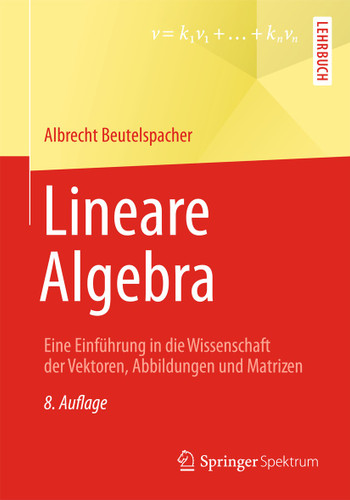 Lineare Algebra: Eine Einführung in die Wissenschaft der Vektoren, Abbildungen und Matrizen book cover by Albrecht Beutelspacher