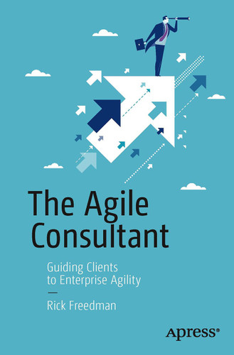 The Agile Consultant: Guiding Clients to Enterprise Agility book cover by Rick Freedman